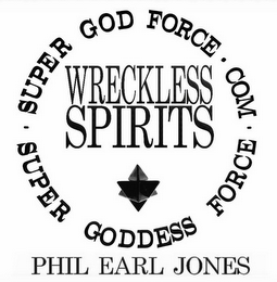 SUPERGODFORCE SUPERGODDESSFORCE WRECKLESS SPIRITS PHIL EARL JONES