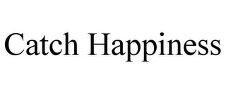 CATCH HAPPINESS