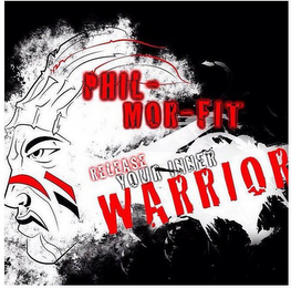 PHIL-MOR-FIT, "RELEASE YOUR INNER WARRIOR"