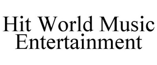 HIT WORLD MUSIC ENTERTAINMENT