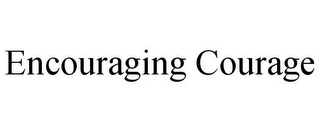 ENCOURAGING COURAGE