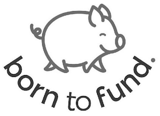 BORN TO FUND.