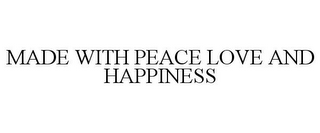 MADE WITH PEACE LOVE AND HAPPINESS