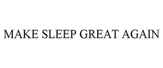 MAKE SLEEP GREAT AGAIN