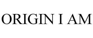 ORIGIN I AM