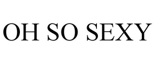 OH SO SEXY