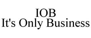 IOB IT'S ONLY BUSINESS