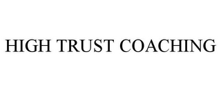 HIGH TRUST COACHING