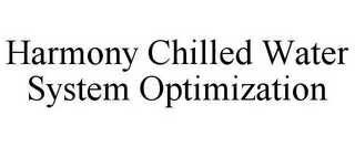 HARMONY CHILLED WATER SYSTEM OPTIMIZATION