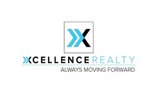 X XCELLENCE REALTY ALWAYS MOVING FORWARD