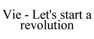 VIE - LET'S START A REVOLUTION