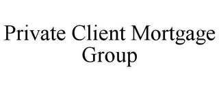 PRIVATE CLIENT MORTGAGE GROUP