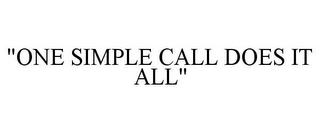 "ONE SIMPLE CALL DOES IT ALL"