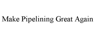 MAKE PIPELINING GREAT AGAIN