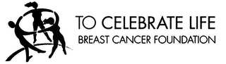 TO CELEBRATE LIFE BREAST CANCER FOUNDATION