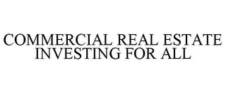 COMMERCIAL REAL ESTATE INVESTING FOR ALL