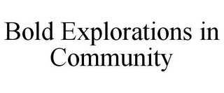 BOLD EXPLORATIONS IN COMMUNITY