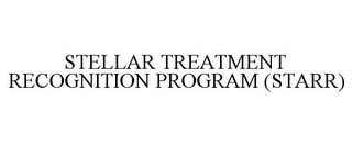 STELLAR TREATMENT AND RECOGNITION PROGRAM (STARR)