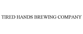 TIRED HANDS BREWING COMPANY