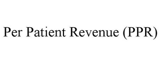 PER PATIENT REVENUE (PPR)