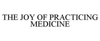 THE JOY OF PRACTICING MEDICINE