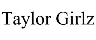 TAYLOR GIRLZ