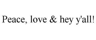 PEACE, LOVE & HEY Y'ALL!