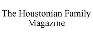 THE HOUSTONIAN FAMILY MAGAZINE