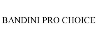 BANDINI PRO CHOICE