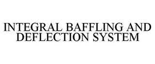 INTEGRAL BAFFLING AND DEFLECTION SYSTEM