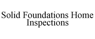 SOLID FOUNDATIONS HOME INSPECTIONS