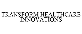 TRANSFORM HEALTHCARE INNOVATIONS