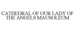 CATHEDRAL OF OUR LADY OF THE ANGELS MAUSOLEUM