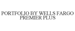 PORTFOLIO BY WELLS FARGO PREMIER PLUS