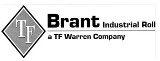 TF BRANT INDUSTRIAL ROLL A TF WARREN COMPANY