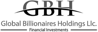 GBH GLOBAL BILLIONAIRES HOLDINGS LLC. FINANCIAL INVESTMENTS