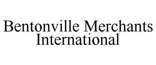 BENTONVILLE MERCHANTS INTERNATIONAL