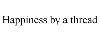 HAPPINESS BY A THREAD