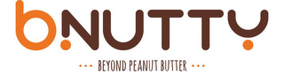 BNUTTY · · · BEYOND PEANUT BUTTER · · ·