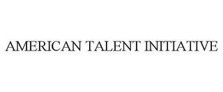 AMERICAN TALENT INITIATIVE