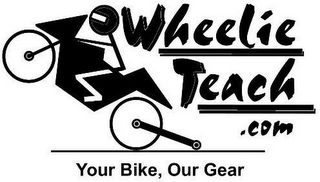 WHEELIE TEACH.COM YOUR BIKE, OUR GEAR