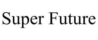 SUPER FUTURE