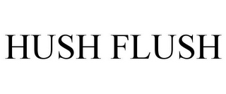 HUSH FLUSH