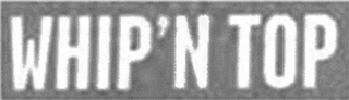 WHIP'N TOP