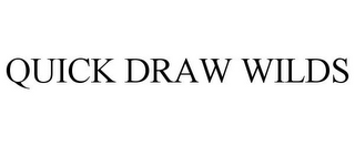 QUICK DRAW WILDS
