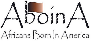 ABOINA AFRICANS BORN IN AMERICA