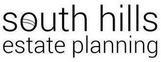 SOUTH HILLS ESTATE PLANNING