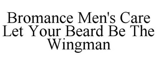 BROMANCE MEN'S CARE LET YOUR BEARD BE THE WINGMAN