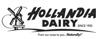 HOLLANDIA DAIRY SINCE 1950 FROM OUR COWS TO YOU...NATURALLY!