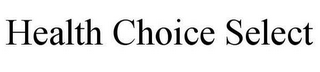 HEALTH CHOICE SELECT